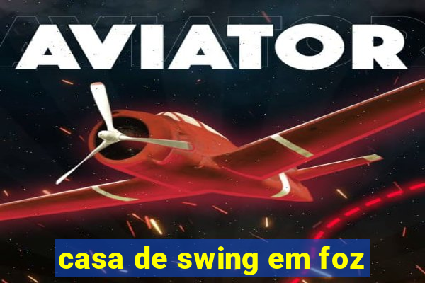 casa de swing em foz