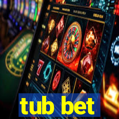 tub bet