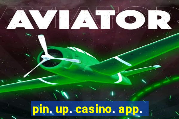 pin. up. casino. app.