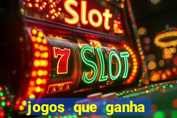 jogos que ganha dinheiro de verdade e rapido