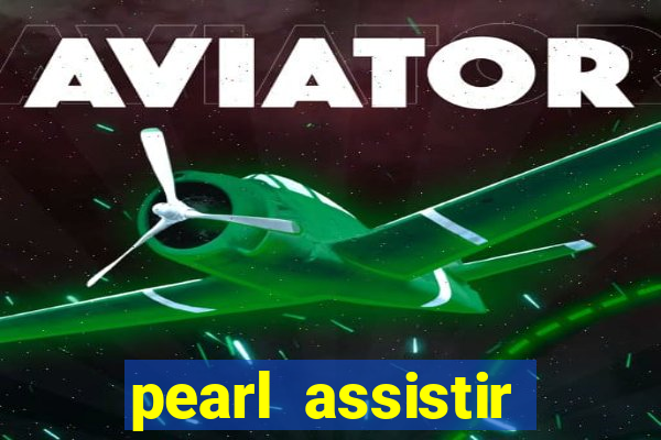 pearl assistir online megaflix