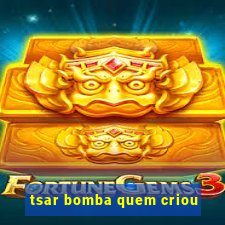 tsar bomba quem criou