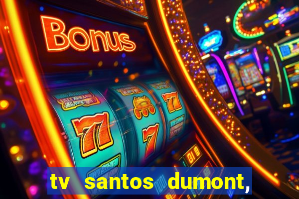 tv santos dumont, 431, centro