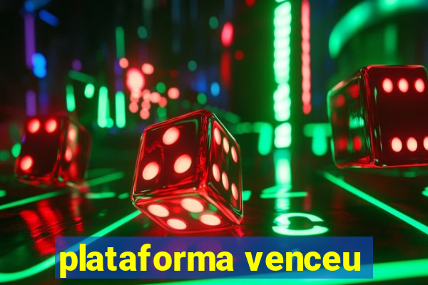 plataforma venceu