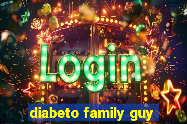 diabeto family guy