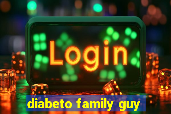 diabeto family guy