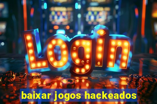 baixar jogos hackeados