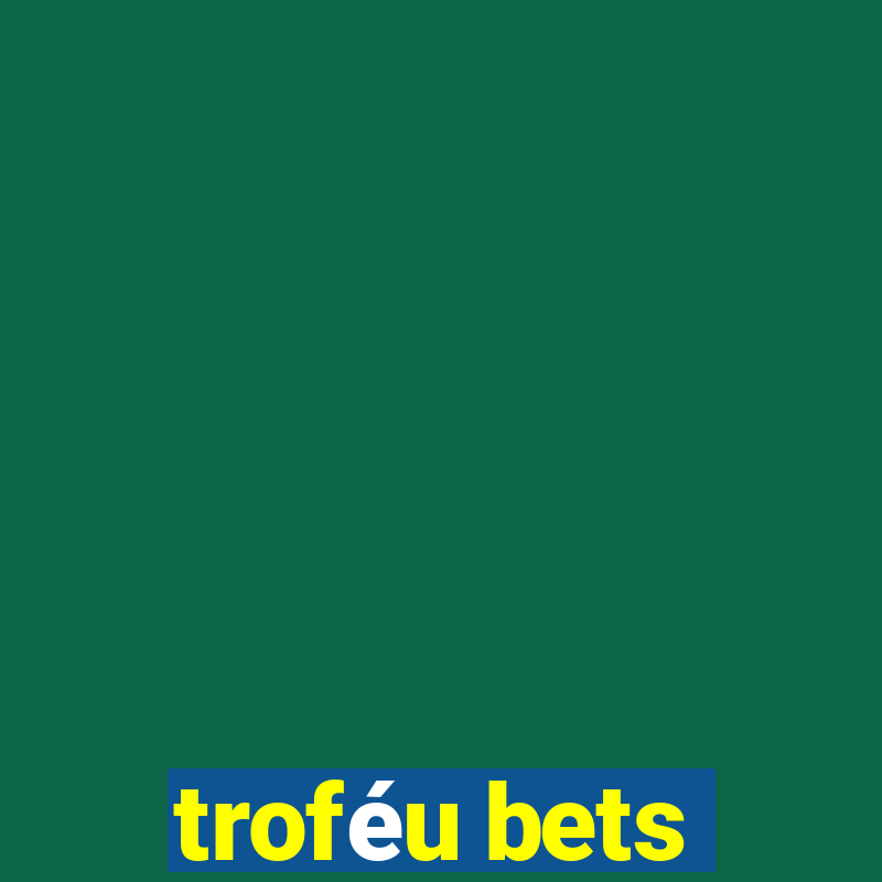 troféu bets