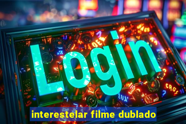 interestelar filme dublado