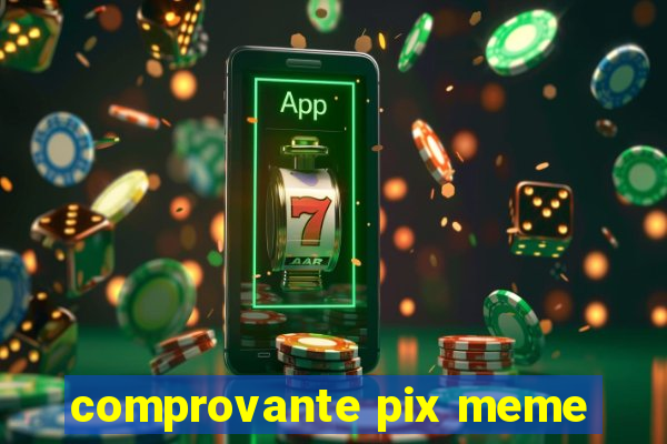 comprovante pix meme