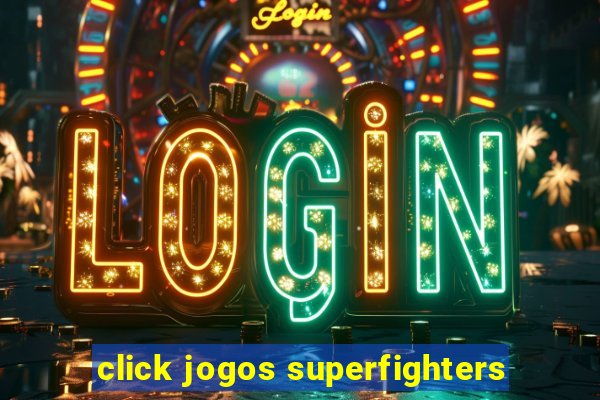 click jogos superfighters