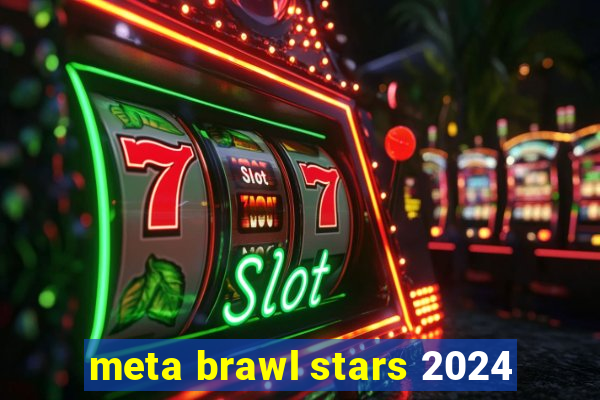 meta brawl stars 2024