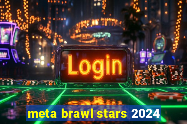 meta brawl stars 2024