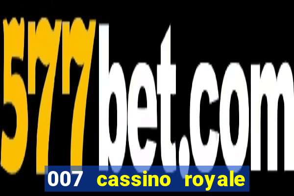 007 cassino royale filme completo dublado