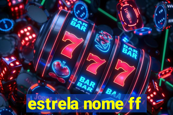 estrela nome ff