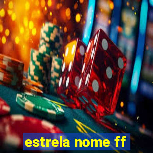 estrela nome ff