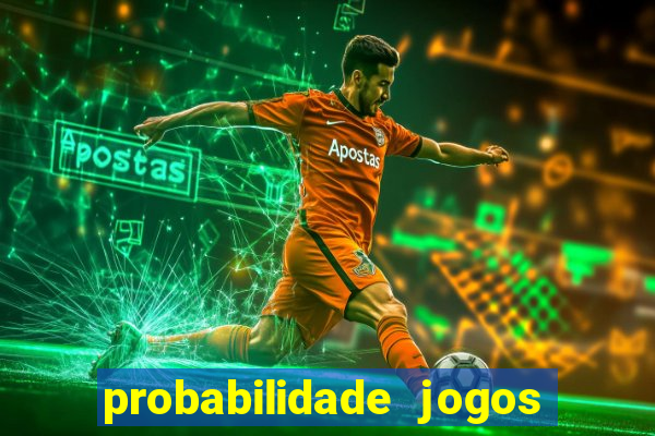 probabilidade jogos de hoje