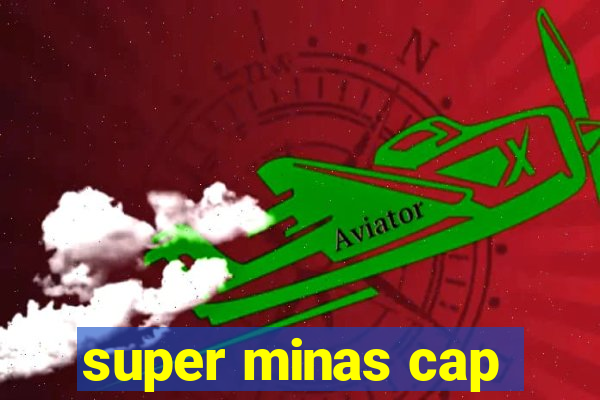 super minas cap