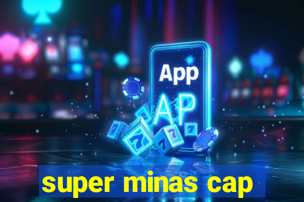 super minas cap