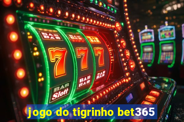 jogo do tigrinho bet365