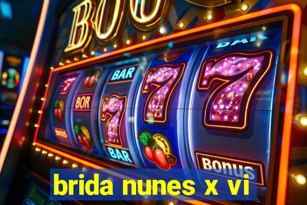 brida nunes x vi