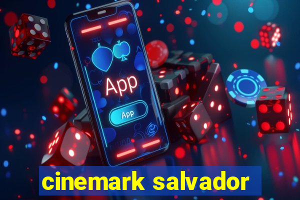 cinemark salvador