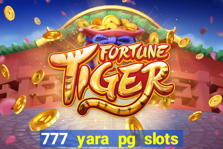 777 yara pg slots paga mesmo