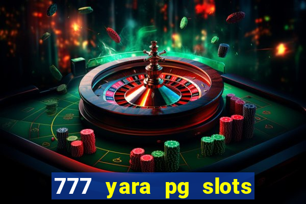 777 yara pg slots paga mesmo