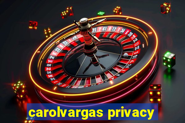 carolvargas privacy