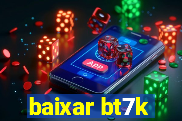 baixar bt7k