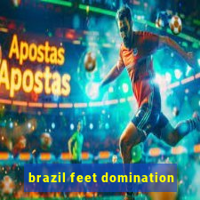 brazil feet domination