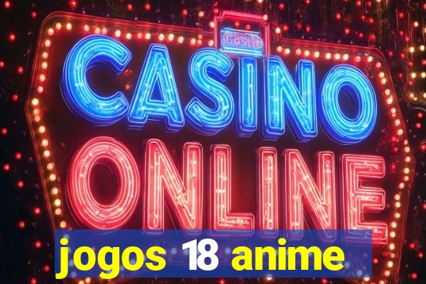 jogos 18 anime