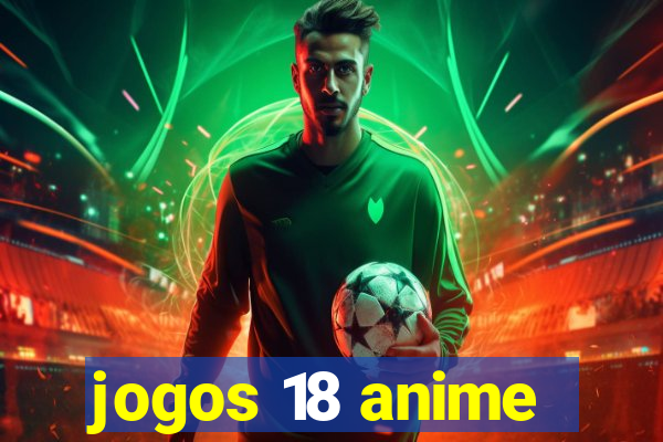 jogos 18 anime