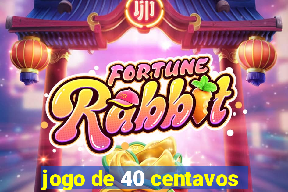 jogo de 40 centavos