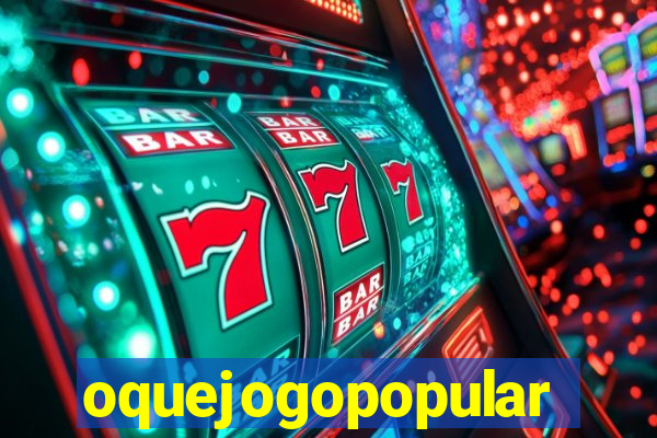 oquejogopopular