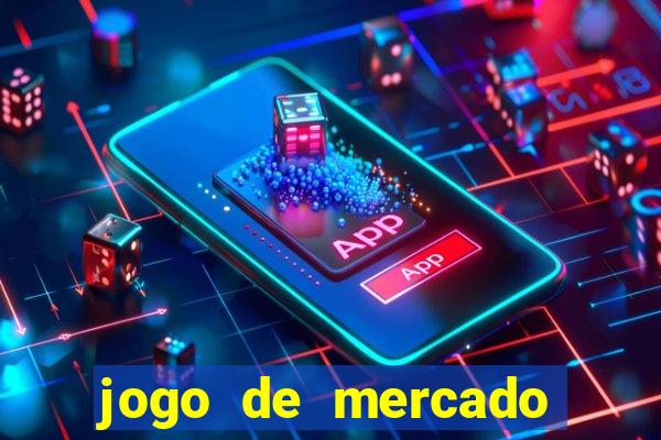 jogo de mercado dinheiro infinito