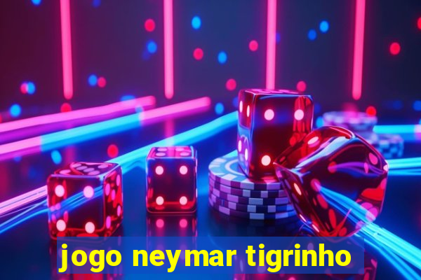 jogo neymar tigrinho