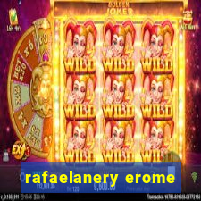 rafaelanery erome