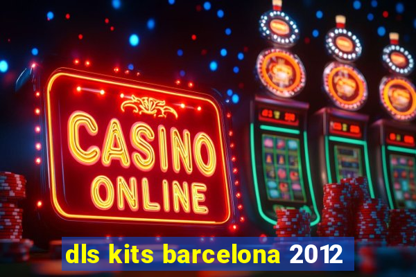 dls kits barcelona 2012