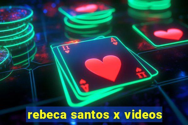 rebeca santos x videos