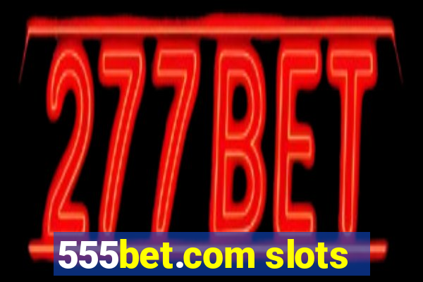 555bet.com slots