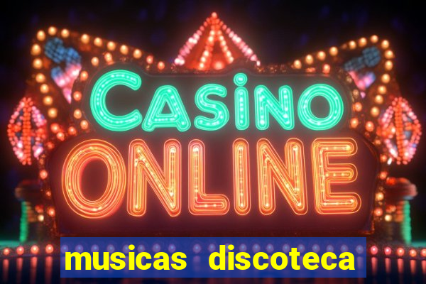 musicas discoteca anos 70 80 90