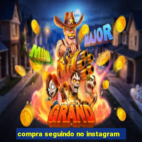 compra seguindo no instagram