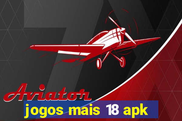 jogos mais 18 apk