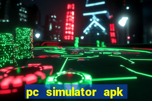 pc simulator apk dinheiro infinito