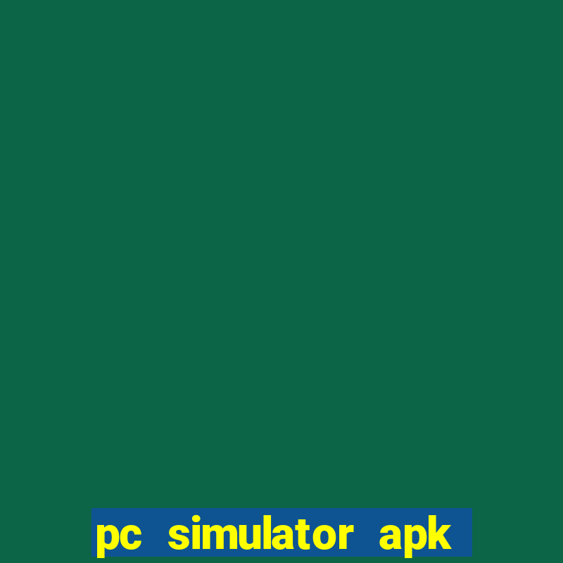 pc simulator apk dinheiro infinito