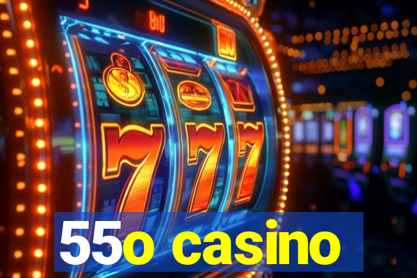 55o casino