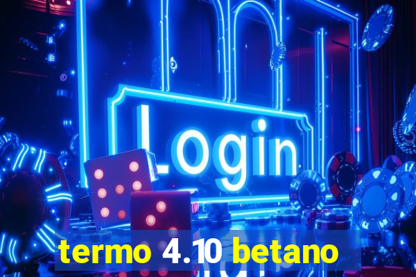 termo 4.10 betano