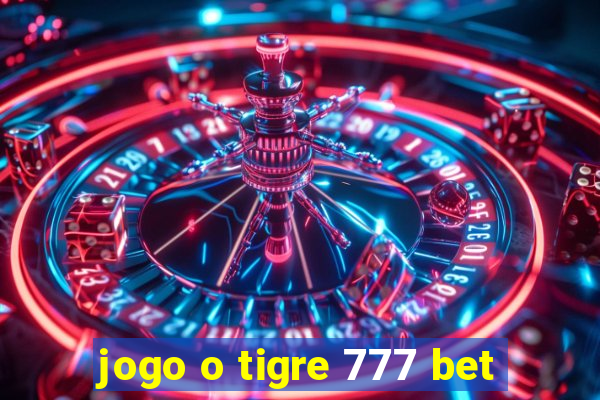 jogo o tigre 777 bet