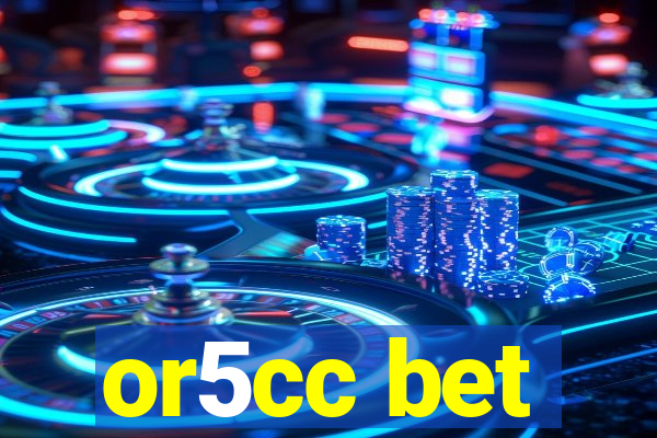 or5cc bet